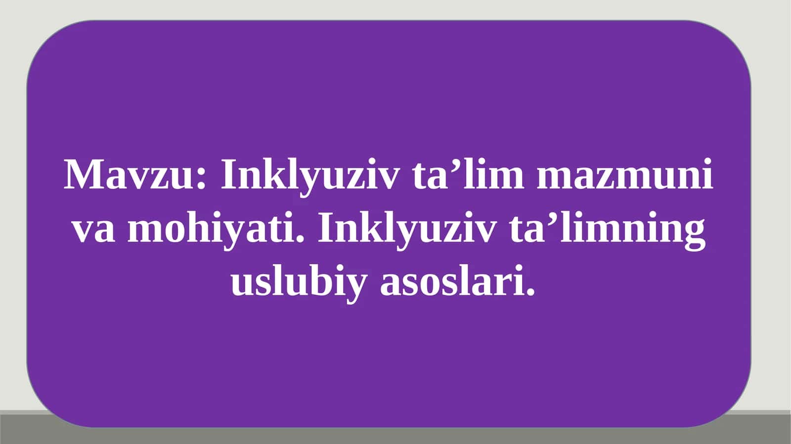 Inklyuziv ta’lim mazmuni va mohiyati. Inklyuziv ta’limning uslubiy asoslari 1