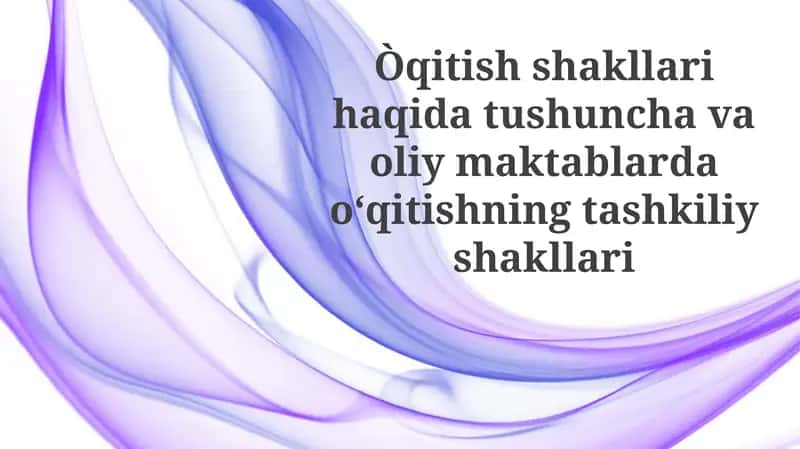 Ta'lim shakllari va ularning mohiyati