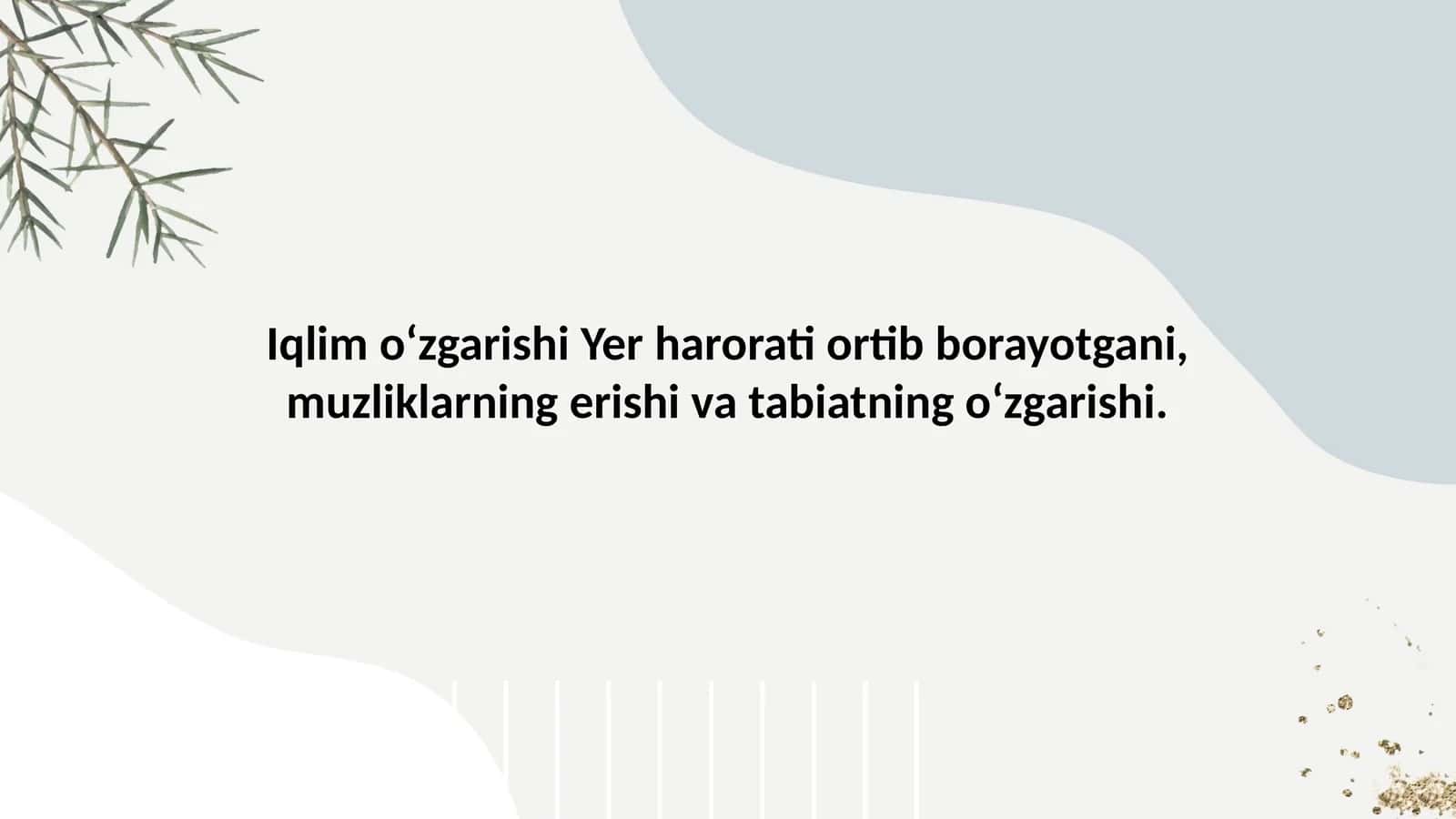 Iqlim o‘zgarishi Yer harorati ortib borayotgani, muzliklarning erishi va tabiatning o‘zgarishi. 1