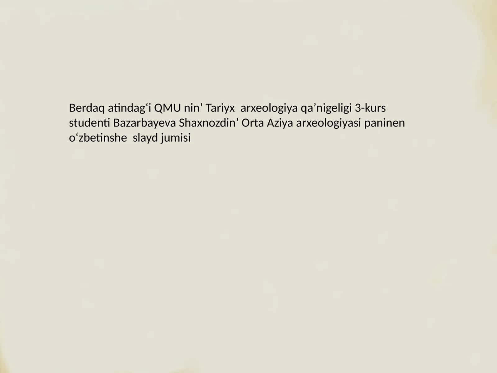 Orta Aziya arxeologiyasi paninen oʻzbetinshe slayd jumisi 1