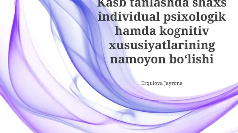 Kasb tanlashda shaxs individual psixologik hamda kognitiv xususiyatlarining namoyon boʻlishi 1