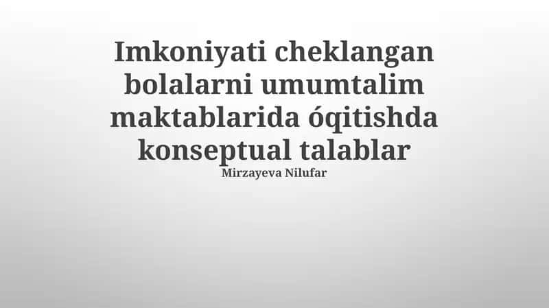Imkoniyati cheklangan bolalarni umumtalim maktablarida óqitishda konseptual talablar 1
