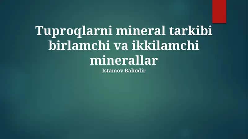 Tuproqlarni mineral tarkibi birlamchi va ikkilamchi minerallar 1