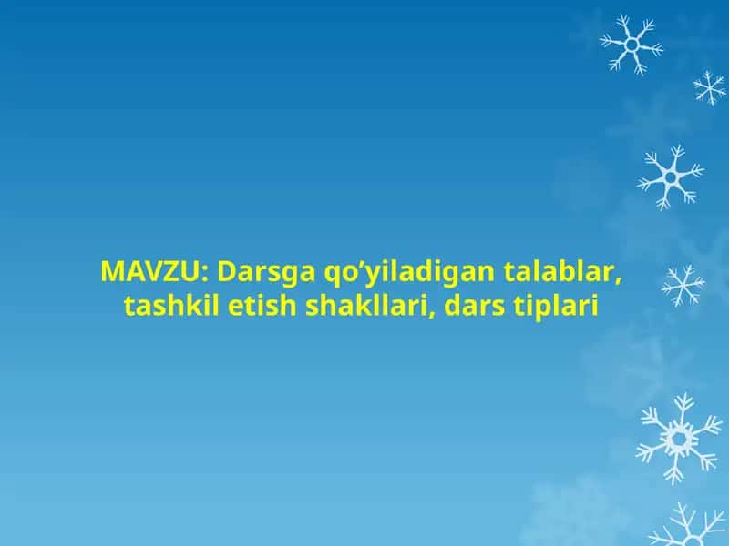 Darsga qo’yiladigan talablar, tashkil etish shakllari, dars tiplari (TAQDIMOT) 1