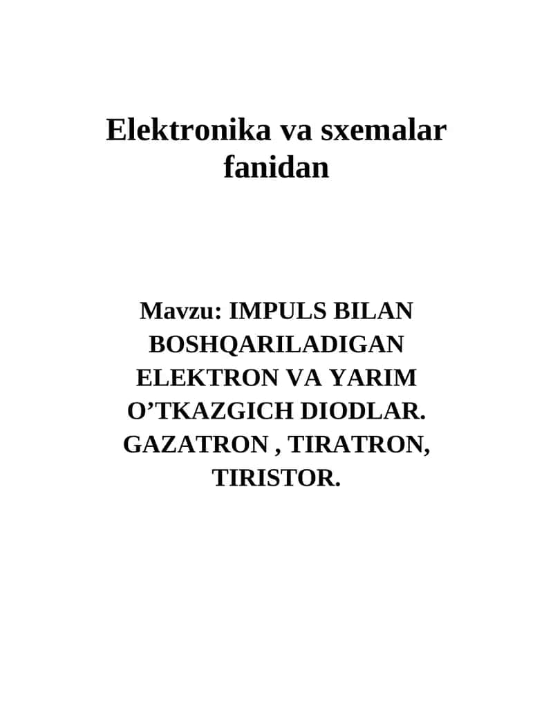IMPULS BILAN BOSHQARILADIGAN ELEKTRON VA YARIM O’TKAZGICH DIODLAR. GAZATRON, TIRATRON, TIRISTOR. 1