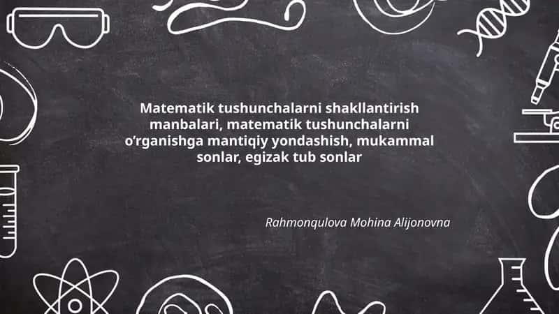 Matematik tushunchalarni shakllantirish manbalari, matematik tushunchalarni o’rganishga mantiqiy yondashish, mukammal sonlar, egizak tub sonlar 1