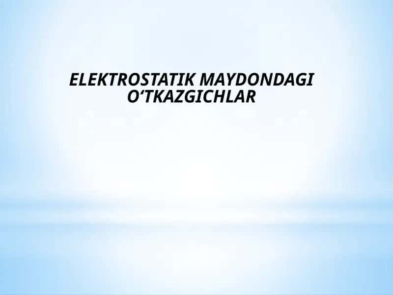 Elektrostatik maydon dagi o‘tkazgichlar 1