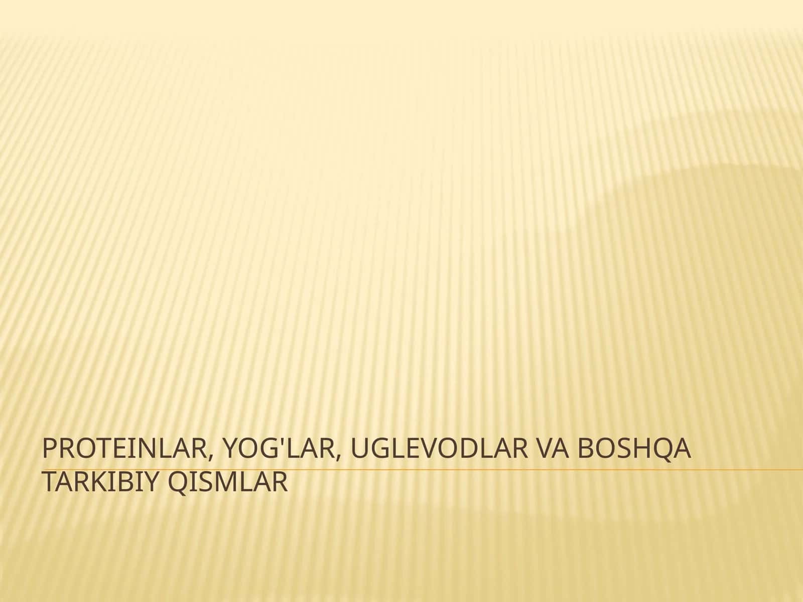 Proteinlar, yog'lar, uglevodlar va boshqa tarkibiy qismlar 1