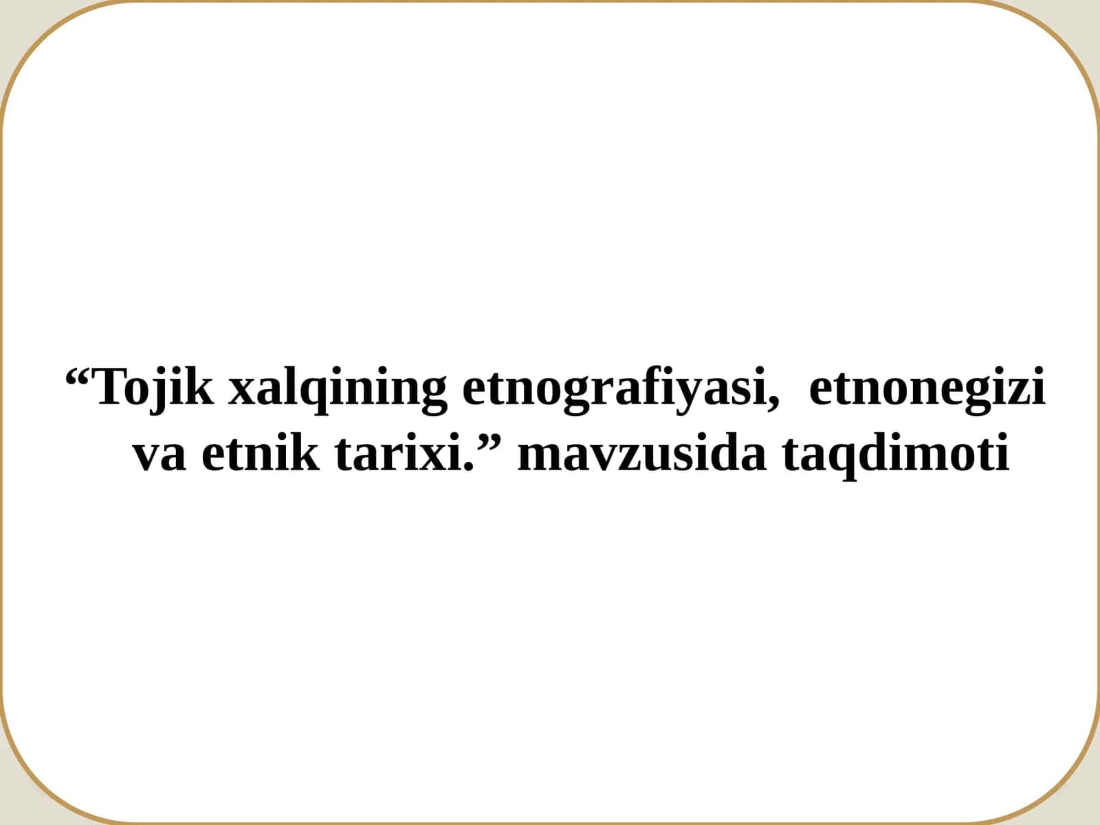 Tojikxalqining etnografiyasi, etno negiz va etnik tarixi 1