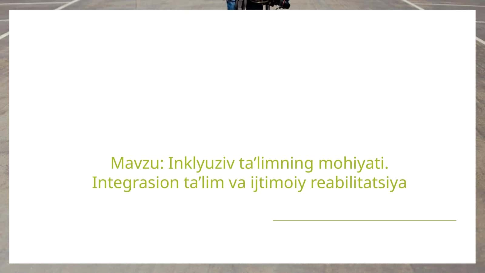 Inklyuziv ta’limning mohiyati. Integrasion ta’lim va ijtimoiy reabilitatsiya 1