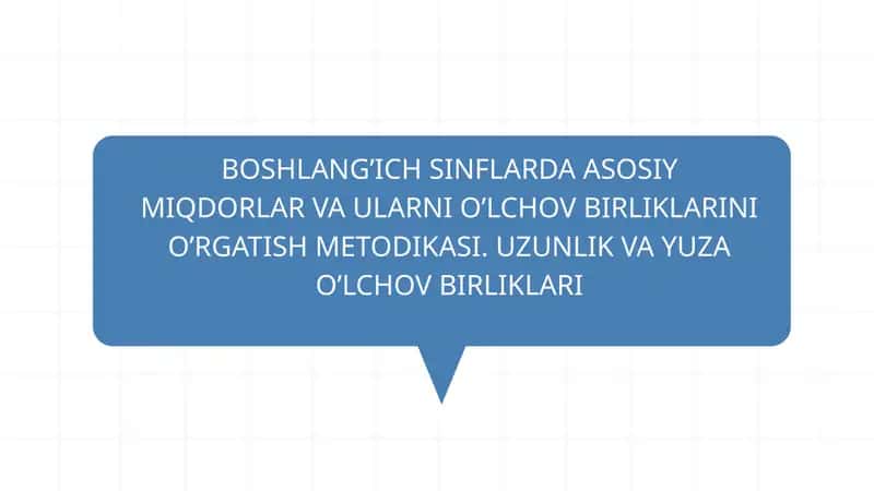 BOSHLANG’ICH SINFLARDA ASOSIY MIQDORLAR VA ULARNI O’LCHOV BIRLIKLARINI O’RGATISH METODIKASI 1