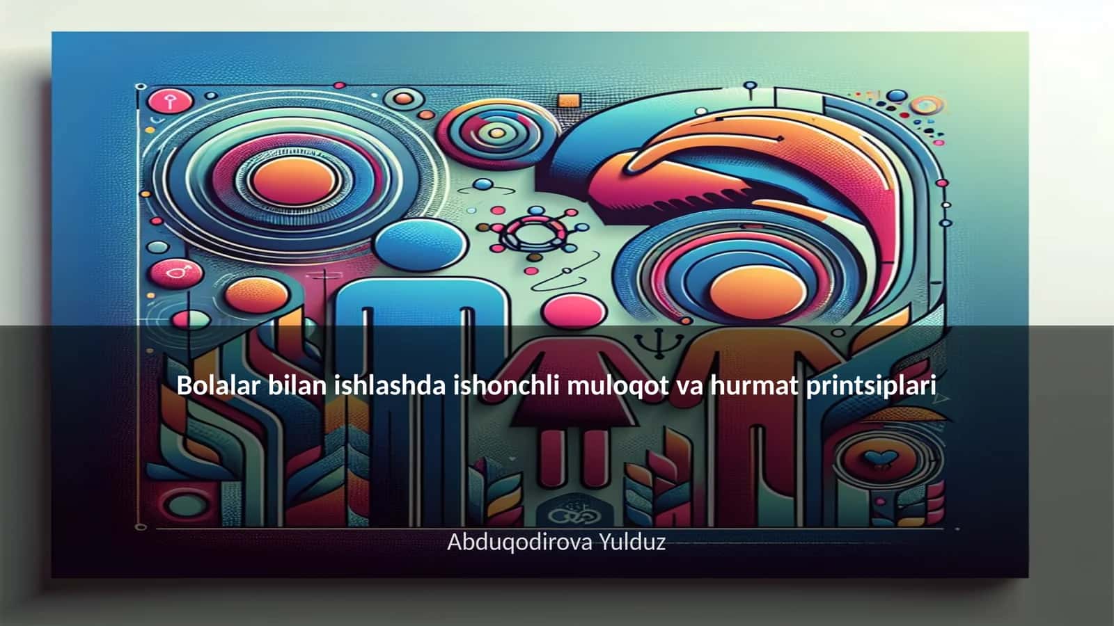 Bolalar bilan ishlashda ishonchli muloqot va hurmat printsiplari 1