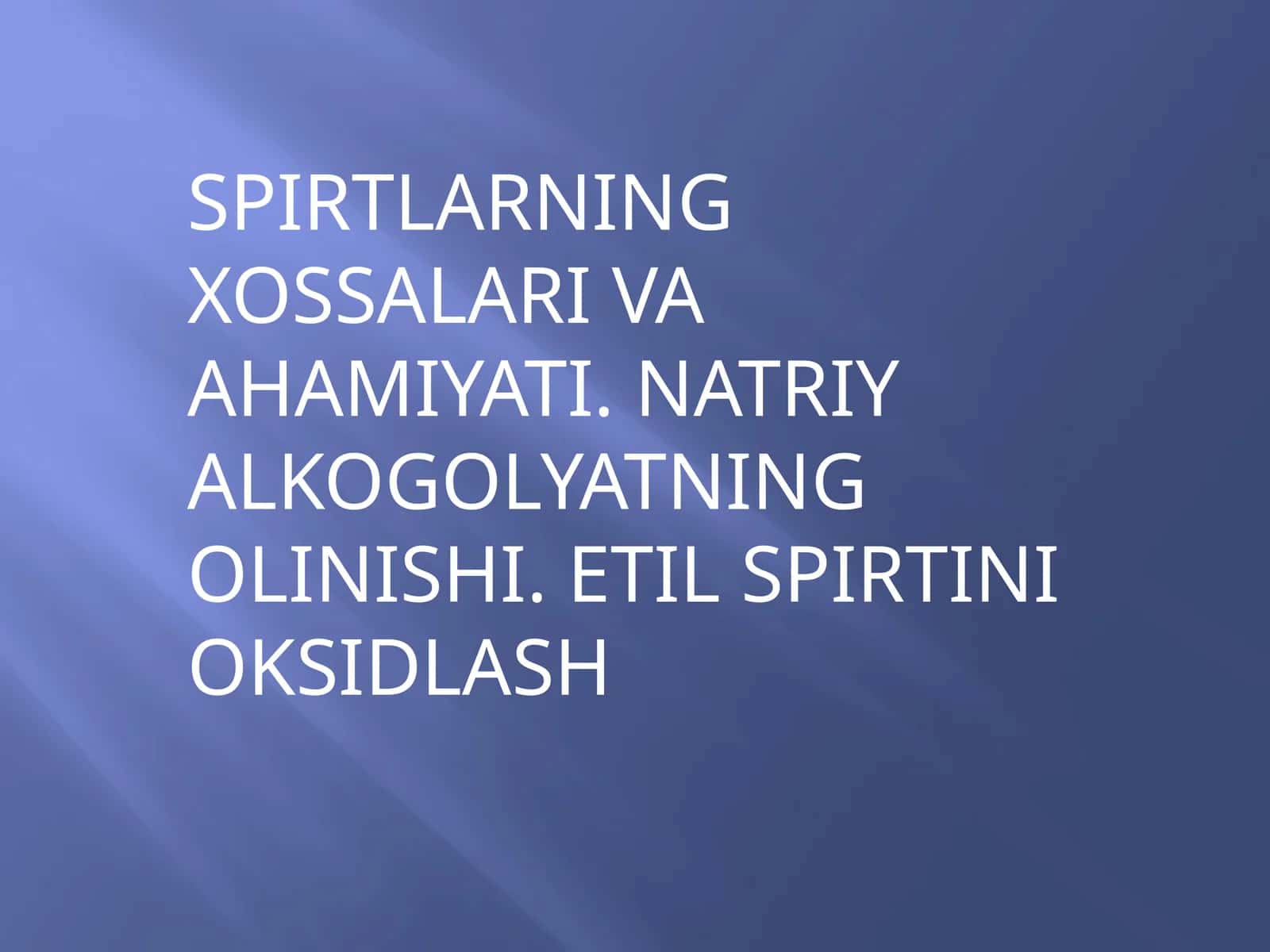 SPIRTLARNING XOSSALARI VA AHAMIYATI. NATRIY ALKOGOLYATNING OLINISHI. ETIL SPIRTINI OKSIDLASH 1