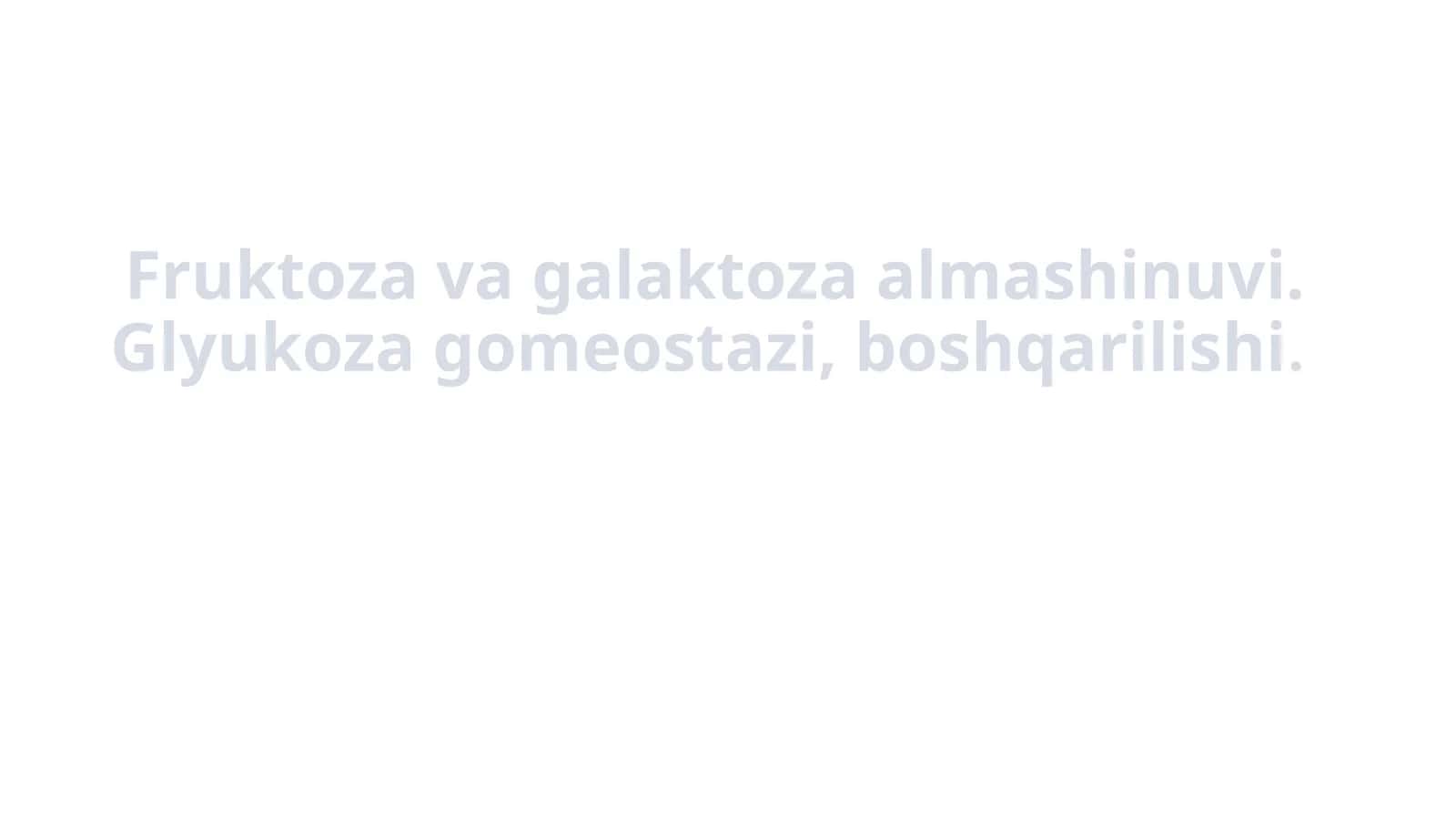 Fruktozavagalaktozaalmashinuvi.Glyukozagomeostazi,boshqarilishi 1