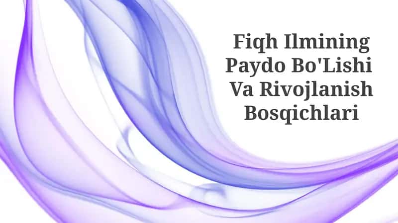 Fiqh Ilmining Paydo Bo'Lishi Va Rivojlanish Bosqichlari 1