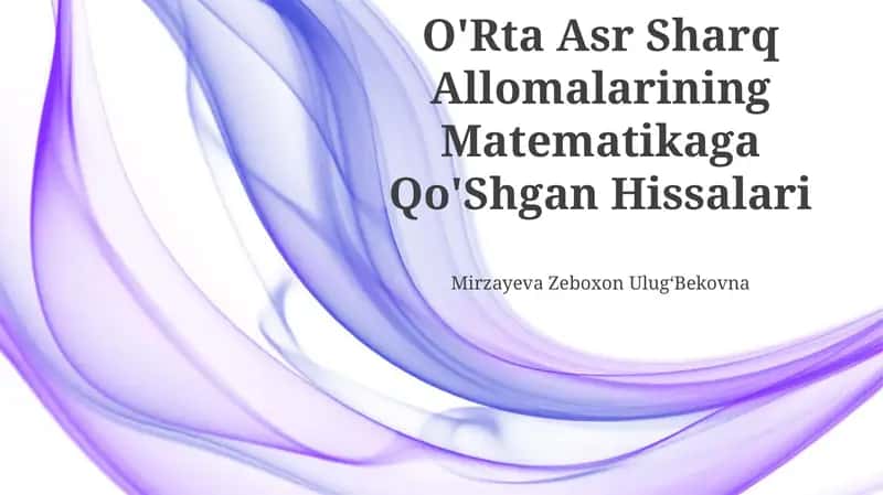 O'Rta Asr Sharq Allomalarining Matematikaga Qo'Shgan Hissalari 1
