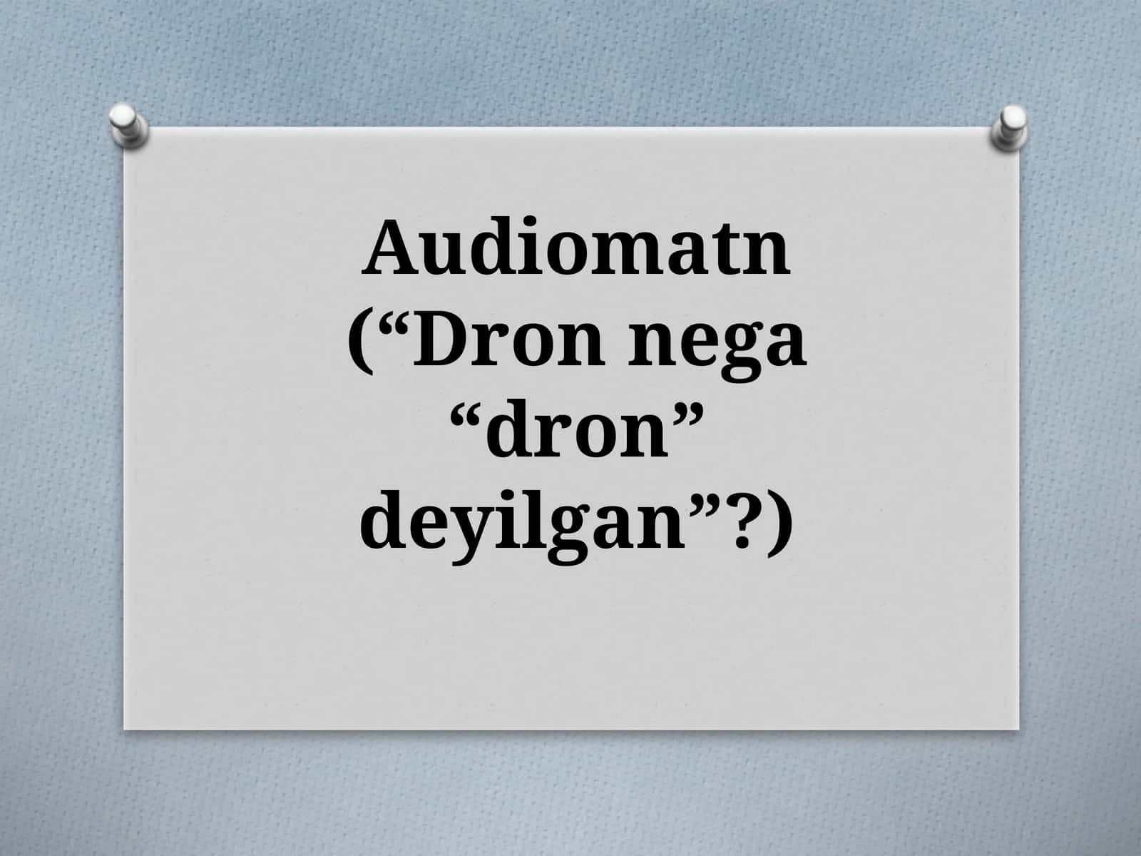 Audiomatn(“Dronnega“dron”deyilgan”?) 1
