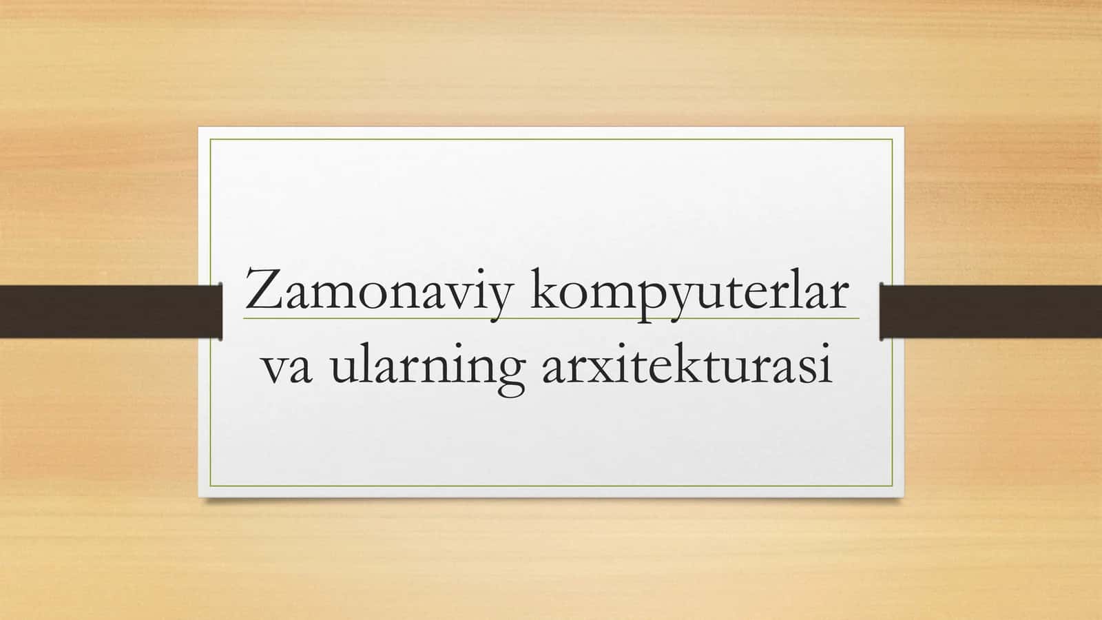 Zamonaviy kompyuterlar va ularning arxitekturasi 1