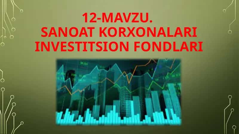 12-mavzu.Sanoat korxonalari investitsion fondlari 1