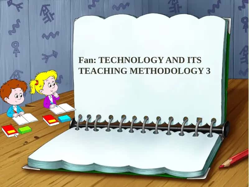 TECHNOLOGY AND ITS TEACHING METHODOLOGY 3 1