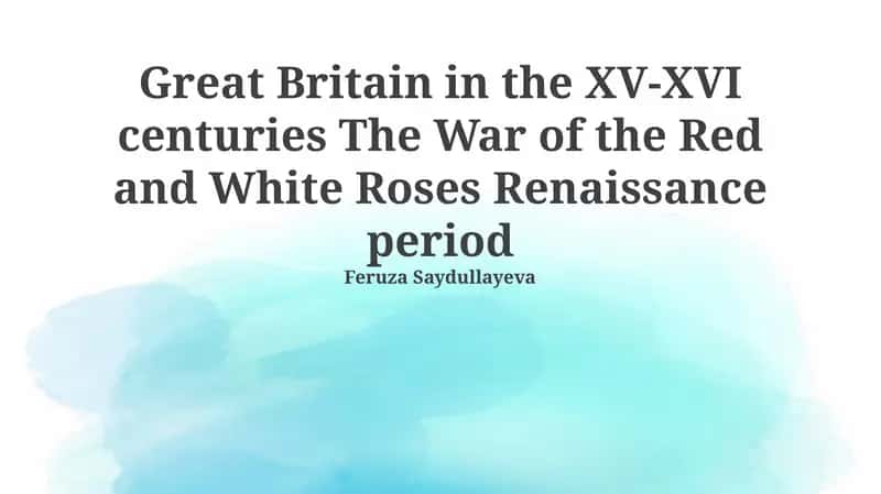 Great Britain in the XV-XVI centuries The War of the Red and White Roses Renaissance period 1