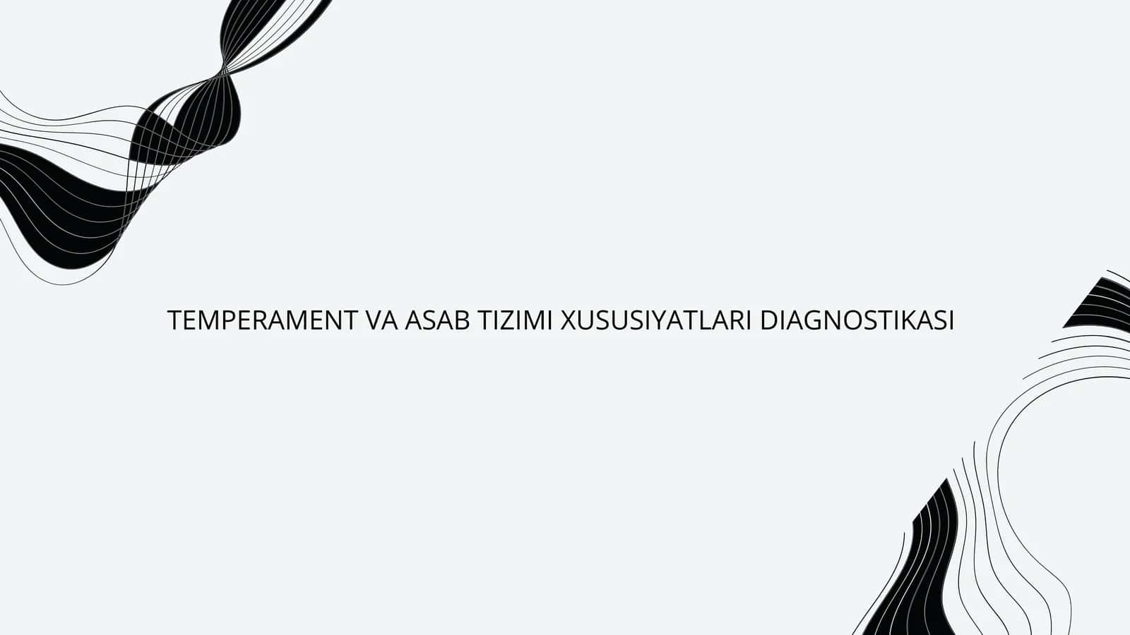 TEMPERAMENT VA ASAB TIZIMI XUSUSIYATLARI DIAGNOSTIKASI 1
