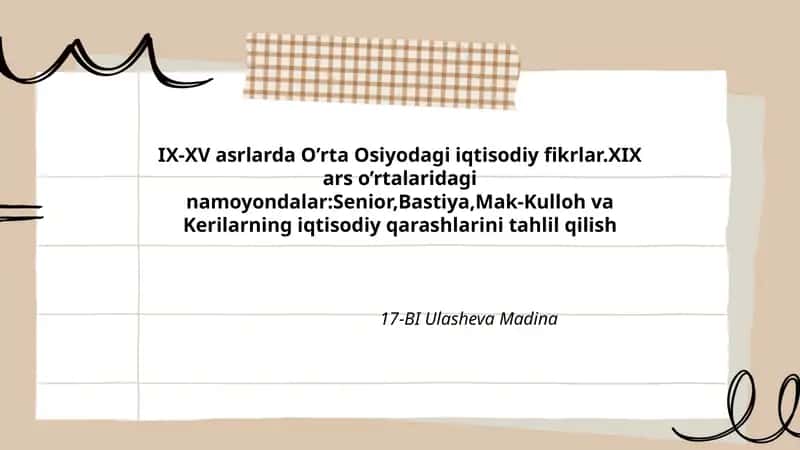 IX-XV asrlarda O’rta Osiyodagi iqtisodiy fikrlar.XIX ars o’rtalaridagi namoyondalar:Senior,Bastiya,Mak-Kulloh va Kerilarning iqtisodiy qarashlarini tahlil qilish 1