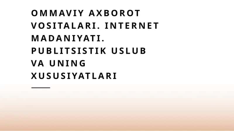 Ommaviy axborot vositalari. Internet madaniyati. Publitsistik uslub va uning xususiyatlari 1