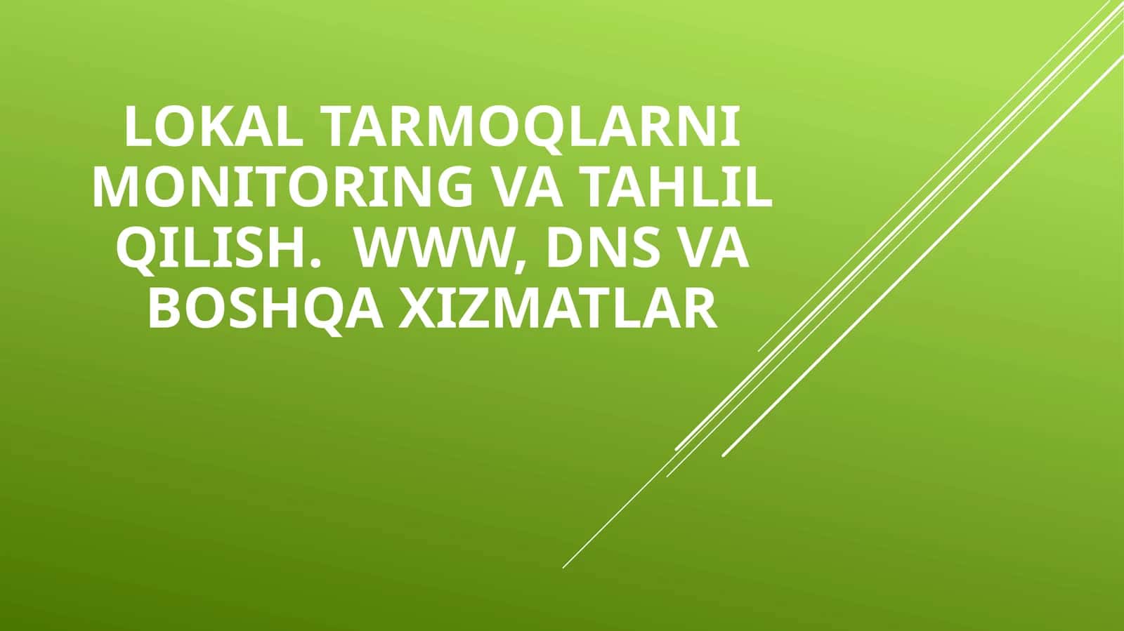 Lokal tarmoqlarni monitoring va tahlil qilish.  WWW, DNS va boshqa xizmatlar 1