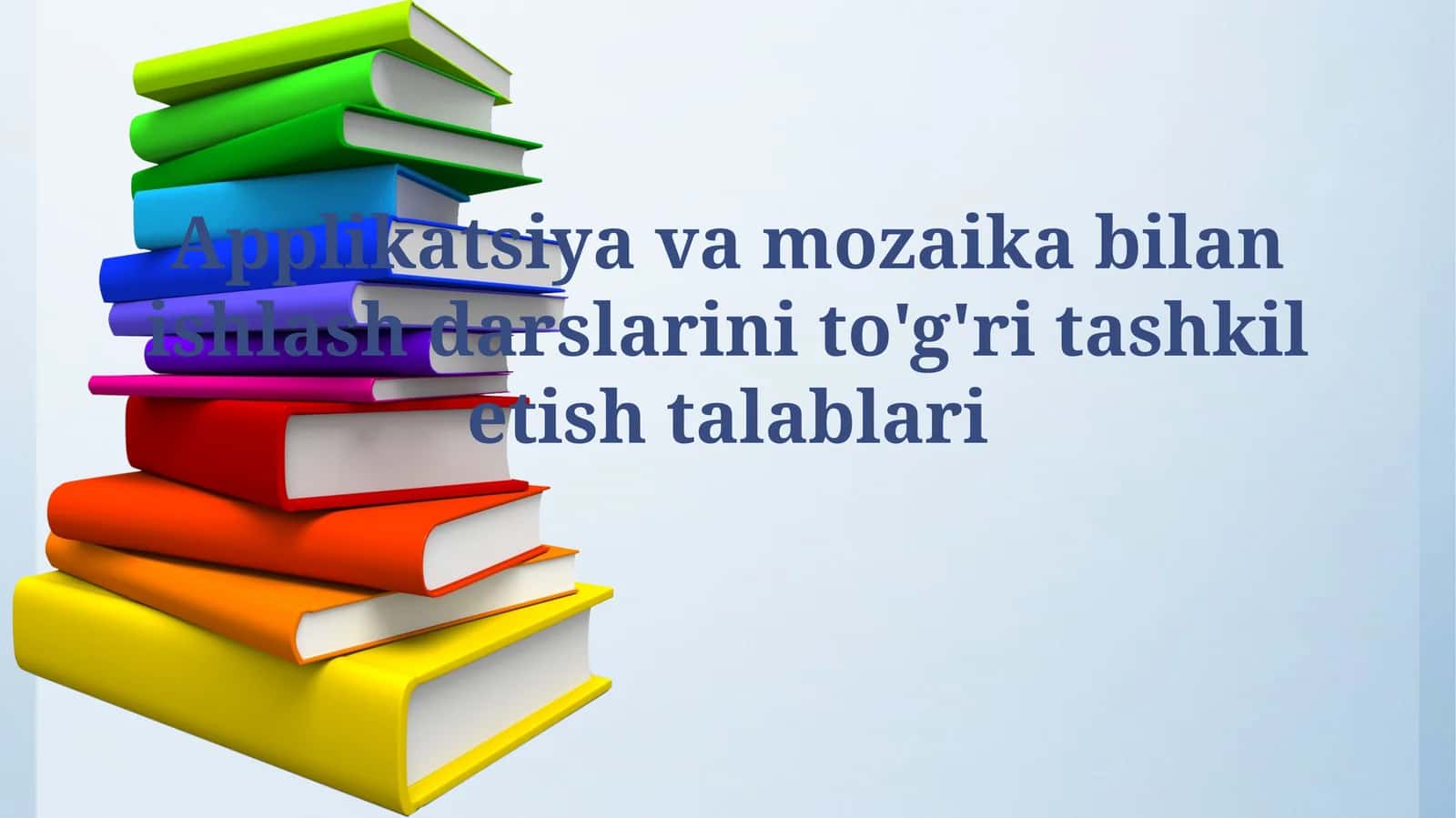 Applikatsiya va mozaika bilan ishlash darslarini to'g'ri tashkilotishtalablari 1