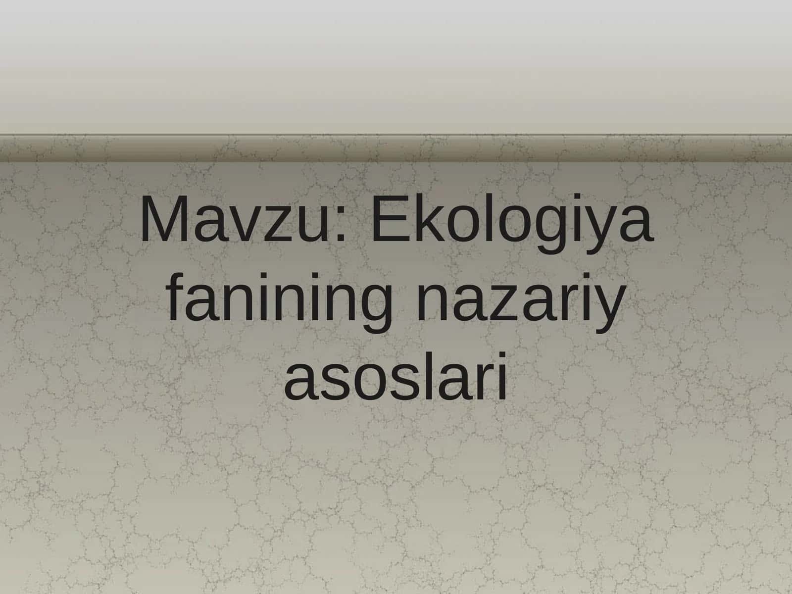 Ekologiya fanining nazariy asoslari 1