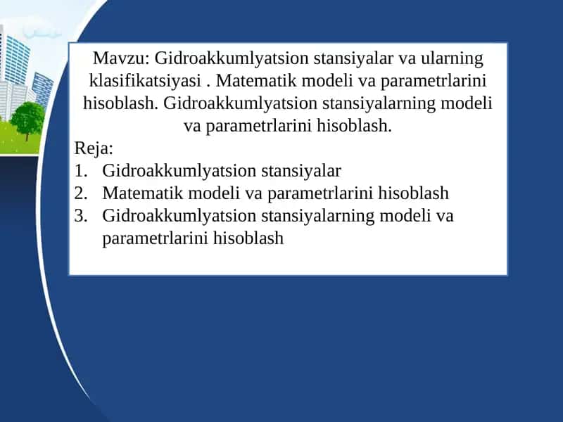 Gidroakkumlyatsion stansiyalar va ularning klasifikatsiyasi . Matematik modeli va parametrlarini hisoblash. Gidroakkumlyatsion stansiyalarning modeli va parametrlarini hisoblash. 1