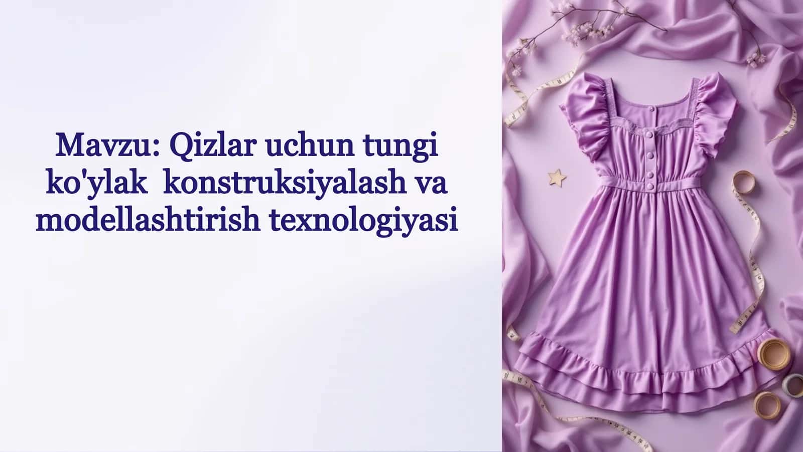 Qizlar uchun tungi ko'ylak konstruksiyalash va modellashtirish texnalogiyasi 1