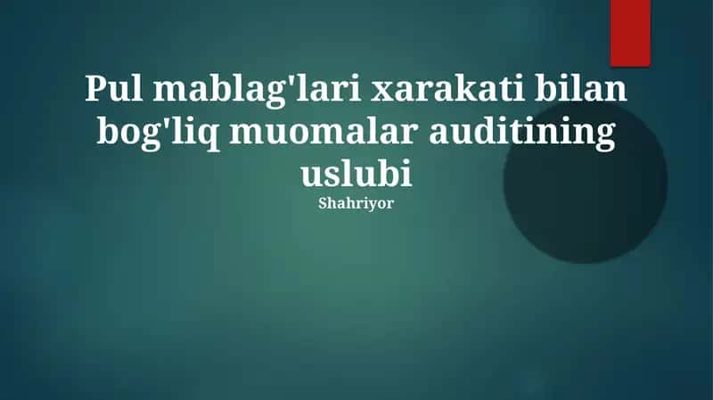 Pul mablag'lari xarakati bilan bog'liq muomalar auditining uslubi 1