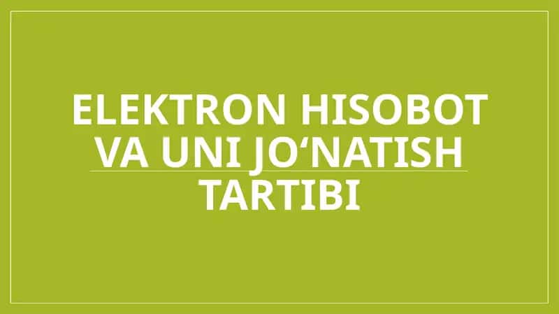 Elektron hisobot va uni jo‘natish tartibi 1