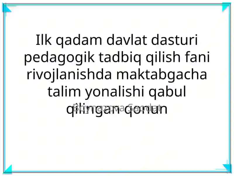 Ilk qadam davlat dasturi pedagogik tadbiq qilish fani rivojlanishda maktabgacha talim yonalishi qabul qilingan qonun