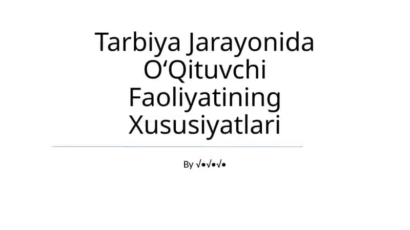 Tarbiya Jarayonida OʻQituvchi Faoliyatining Xususiyatlari 1