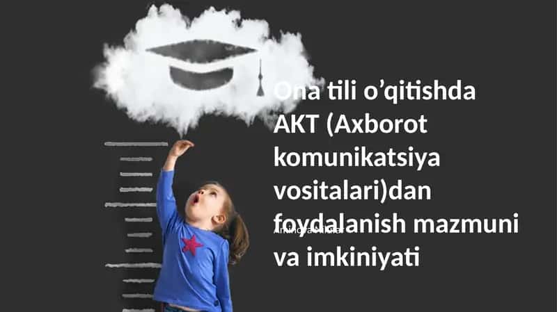 Ona tili o’qitishda AKT (Axborot komunikatsiya vositalari)dan foydalanish mazmuni va imkiniyati 1