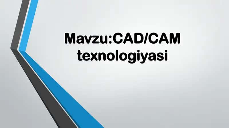 CAD/CAM texnologiyasi 1
