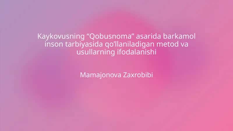 Kaykovusning "Qobusnoma" asarida barkamol inson tarbiyasida qo'llaniladigan metod va usullarning ifodalanishi 1