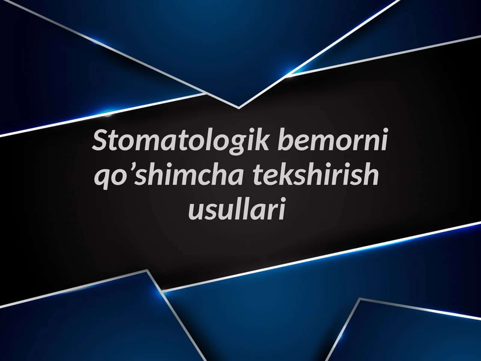 Stomatologik bemorni qo’shimcha tekshirish usullari 1