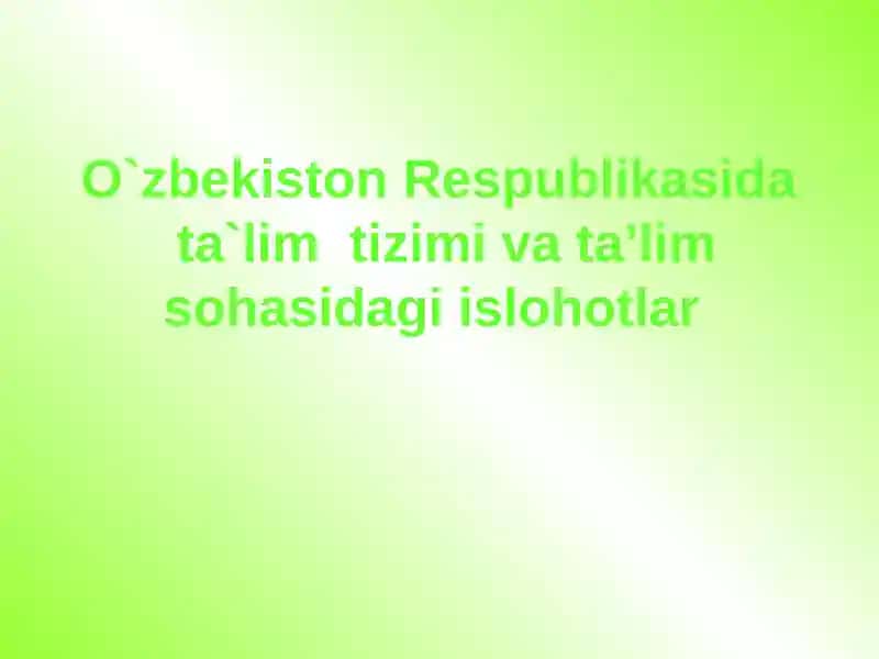 Ta'lim tizimi va ta’lim sohasidagi islohotlar