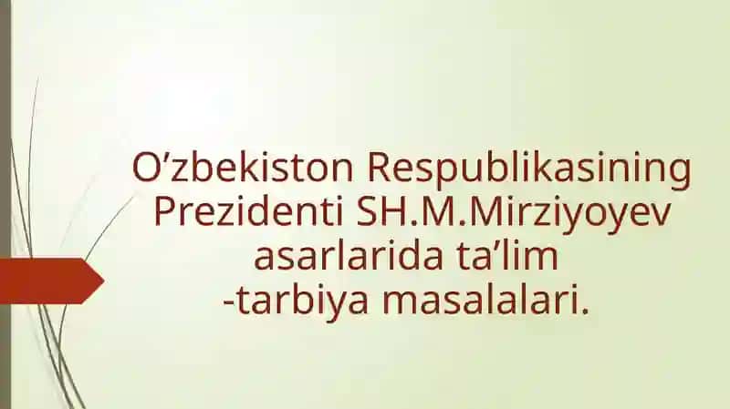 O’zbekiston Respublikasining Prezidenti SH.M.Mirziyoyev asarlarida ta’lim-tarbiya masalalari