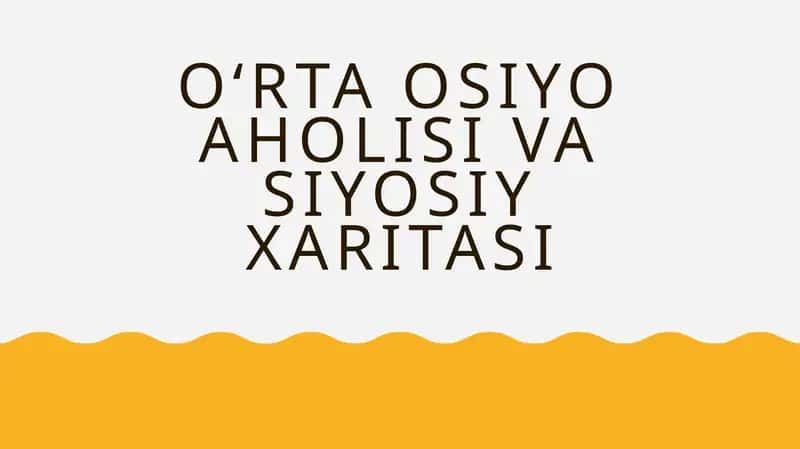 O‘RTA OSIYO AHOLISI VA SIYOSIY XARITASI 1