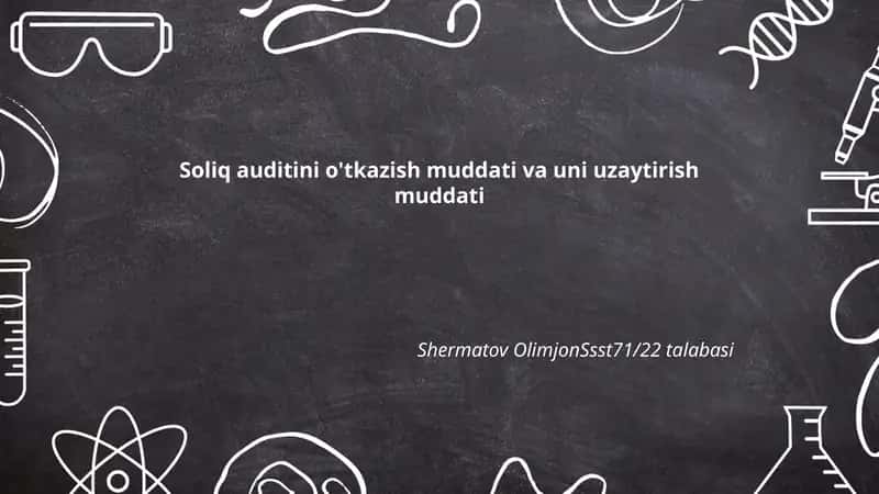 Soliq auditini o'tkazish muddati va uni uzaytirish muddati 1