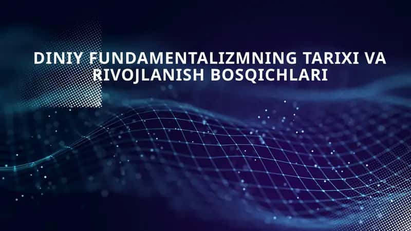 DINIY FUNDAMENTALIZMNING TARIXI VA RIVOJLANISH BOSQICHLARI 1