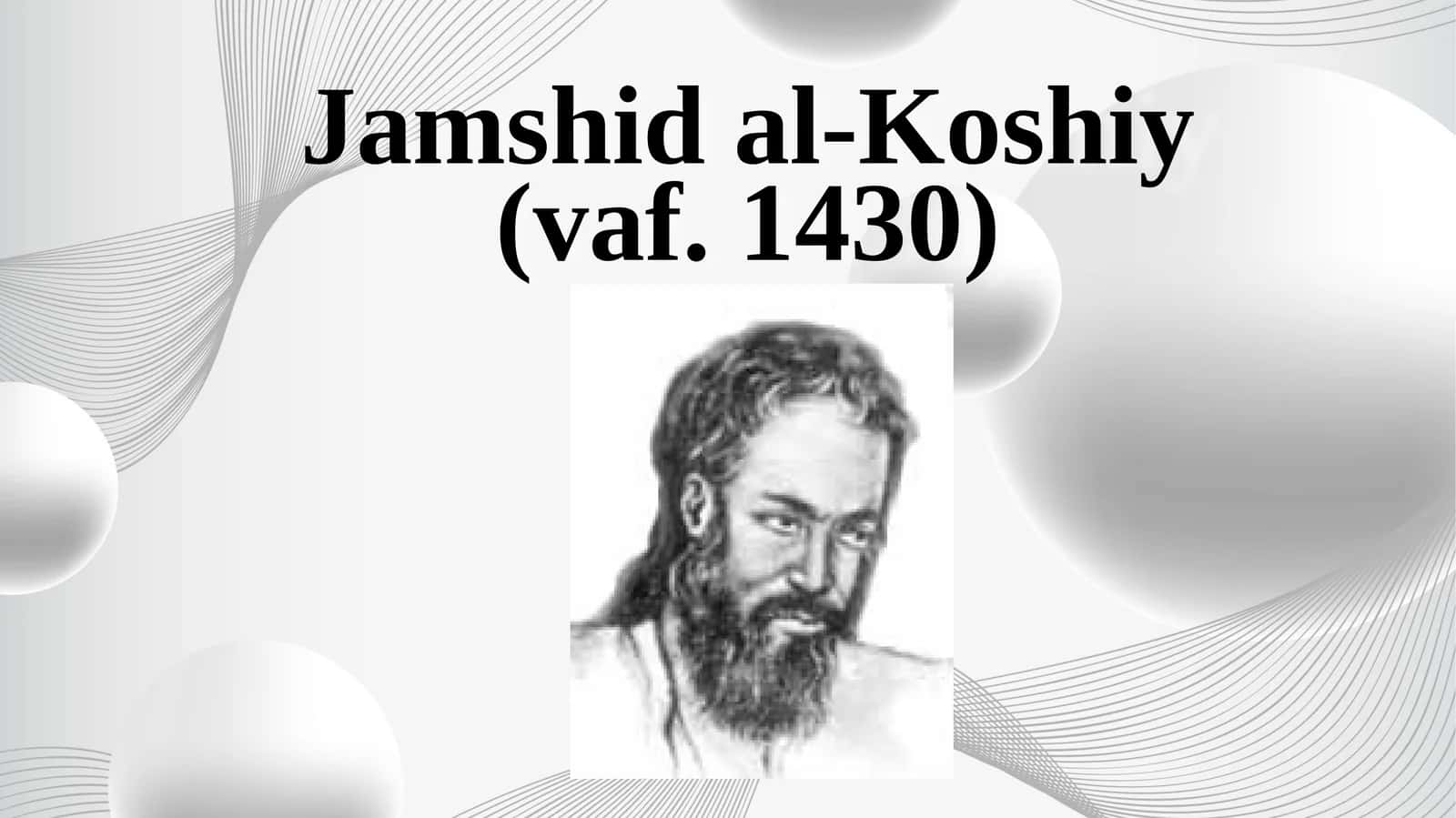 Jamshid al-Kashi (Vaf. 1430) 1