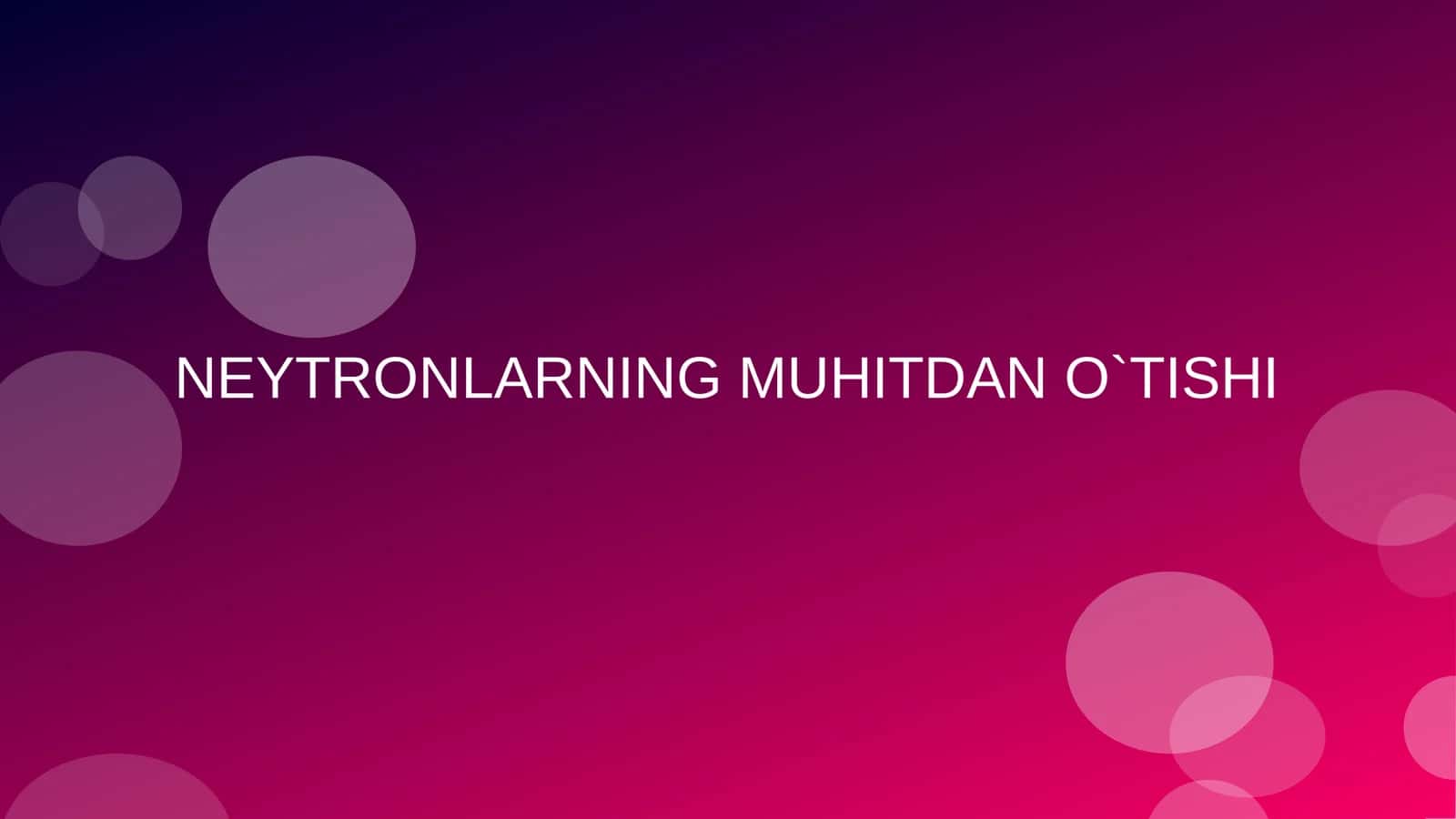 Neytronlarning muhitdan o‘tishi | Fizika prezentatsiya PPT 1