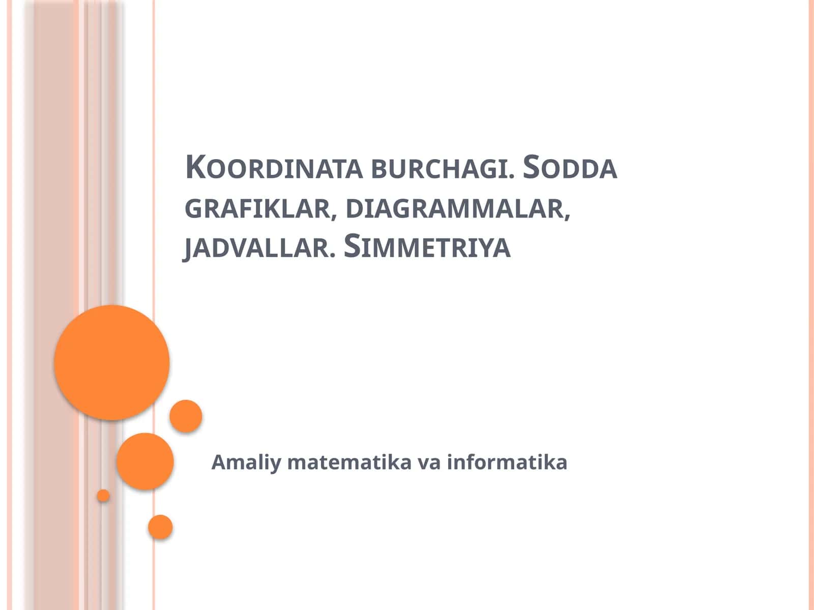 Koordinata burchagi. Sodda grafiklar, diagrammalar, jadvallar. Simmetriya 1