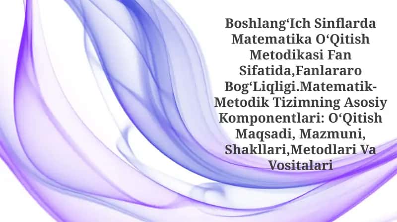 Boshlang'Ich Sinflarda Matematika O'Qitish Metodikasi Fan Sifatida 1